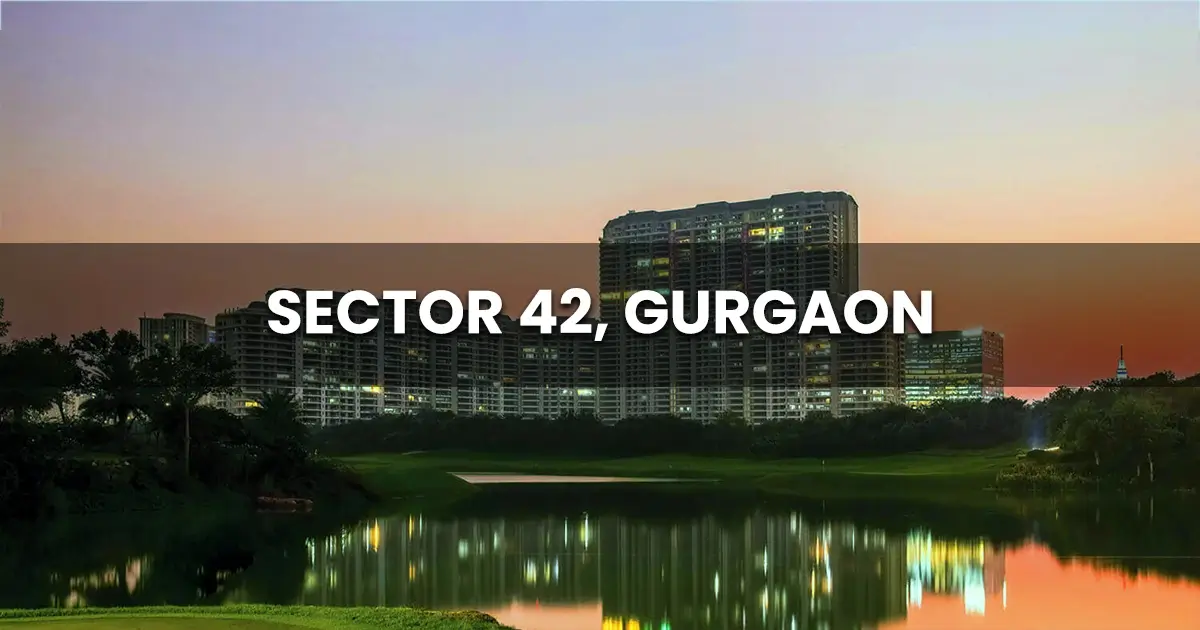 Sector 42 Gurgaon: Real Estate, Price Trends & Connectivity